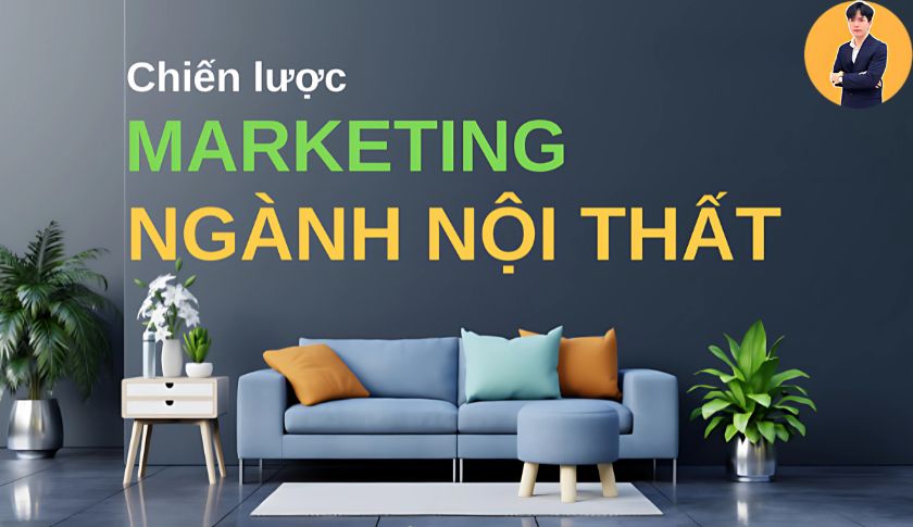 Các bước xây dựng chiến lược Marketing nội thất